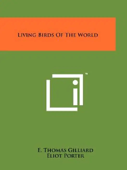 Living Birds Of The World by E. Thomas Gilliard, Eliot Porter, John Markham
