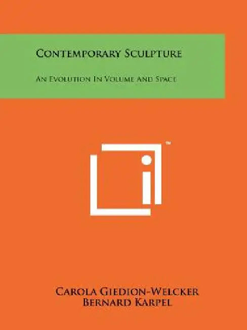 Contemporary Sculpture: An Evolution in Volume and Space by Carola Comp Giedion-Welcker