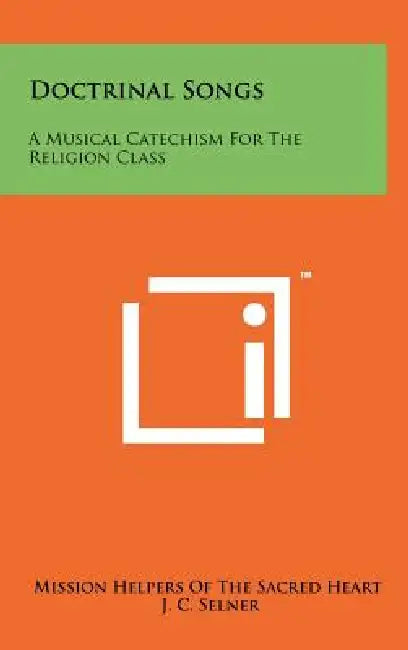 Doctrinal Songs: A Musical Catechism for the Religion Class by Mission Helpers of the Sacred Heart, J. C. Selner