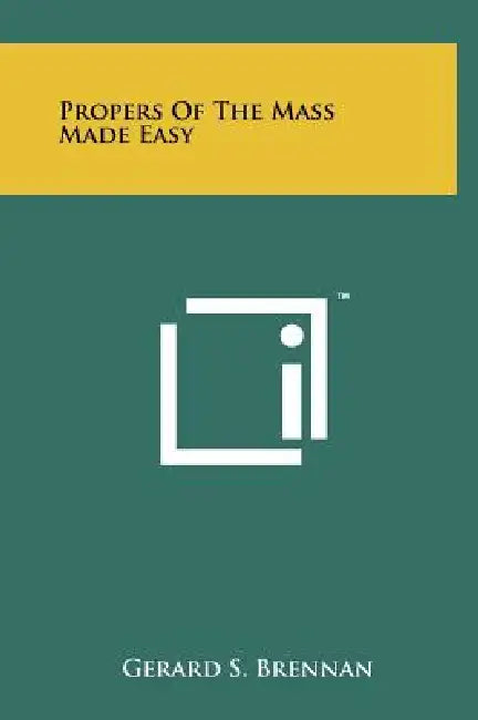 Propers Of The Mass Made Easy by Gerard S. Brennan