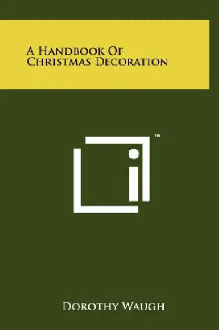 A Handbook Of Christmas Decoration by Dorothy Waugh