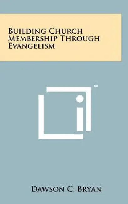 Building Church Membership Through Evangelism by Dawson C. Bryan
