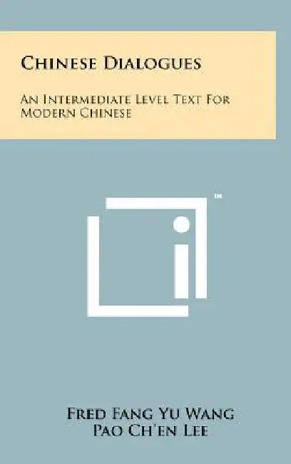Chinese Dialogues: An Intermediate Level Text for Modern Chinese by Fred Fang Yu Wang, Pao Ch Lee, Henry C. Fenn