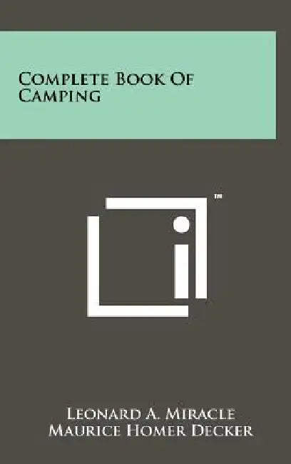 Complete Book of Camping by Leonard A. Miracle, Maurice Homer Decker, Richard Estes
