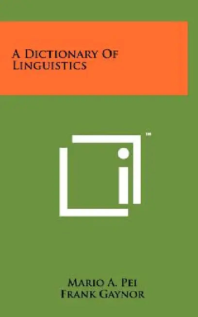 A Dictionary of Linguistics by Mario A. Pei, Frank Gaynor