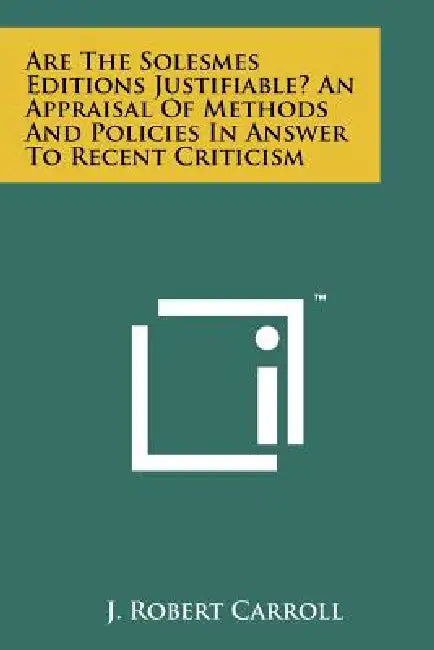 Are the Solesmes Editions Justifiable? an Appraisal of Methods and Policies in Answer to Recent Criticism by J. Robert Carroll