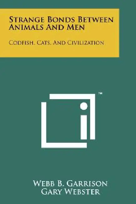 Strange Bonds Between Animals And Men: Codfish, Cats, And Civilization by Webb B. Garrison, Gary Webster