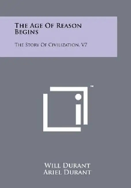 The Age Of Reason Begins: The Story Of Civilization, V7 by Will Durant, Ariel Durant
