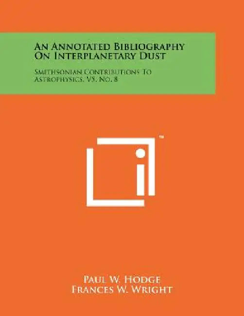 An Annotated Bibliography on Interplanetary Dust: Smithsonian Contributions to Astrophysics, V5, No. 8 by Paul W. Hodge, Frances W. Wright, Dorrit Hoffleit