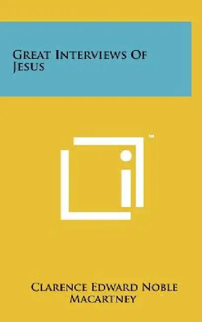 Great Interviews of Jesus by Clarence Edward Noble Macartney