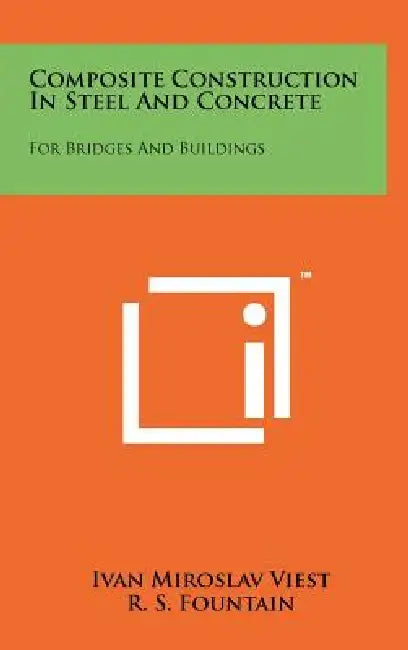 Composite Construction In Steel And Concrete: For Bridges And Buildings by Ivan Miroslav Viest, R. S. Fountain, R. C. Singleton