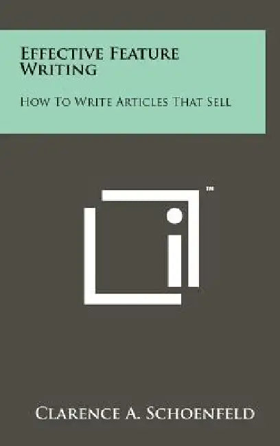 Effective Feature Writing: How to Write Articles That Sell by Clarence A. Schoenfeld