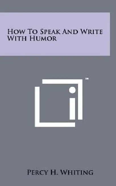 How To Speak And Write With Humor by Percy H. Whiting