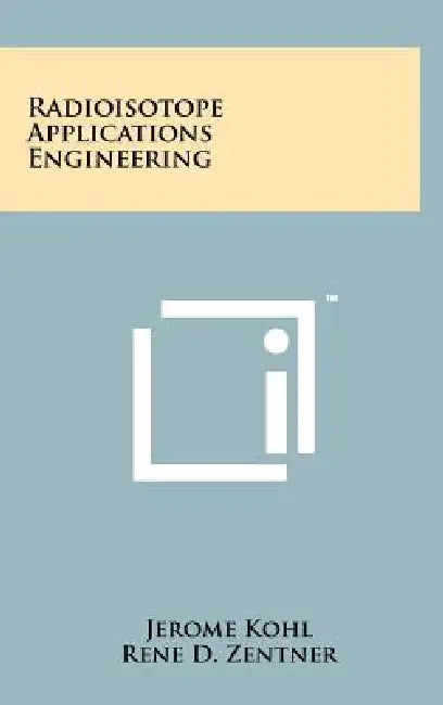 Radioisotope Applications Engineering by Jerome Kohl, Rene D. Zentner, Herbert R. Lukens