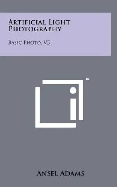 Artificial Light Photography: Basic Photo, V5 by Ansel Adams