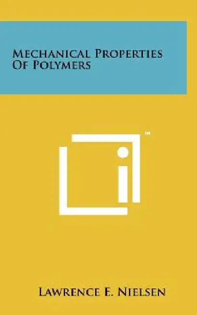 Mechanical Properties Of Polymers by Lawrence E. Nielsen
