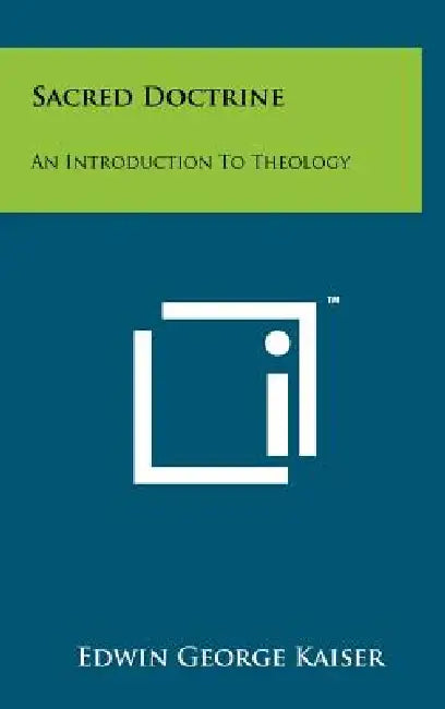 Sacred Doctrine: An Introduction to Theology by Edwin George Kaiser