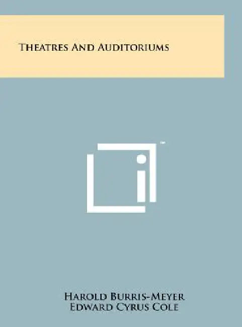 Theatres And Auditoriums by Harold Burris-Meyer, Edward Cyrus Cole
