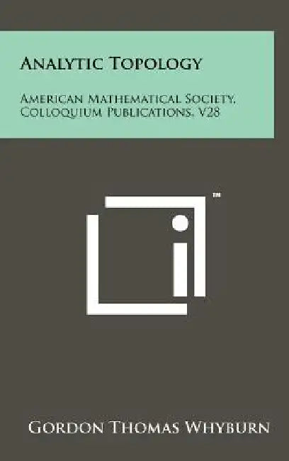 Analytic Topology: American Mathematical Society, Colloquium Publications, V28 by Gordon Thomas Whyburn