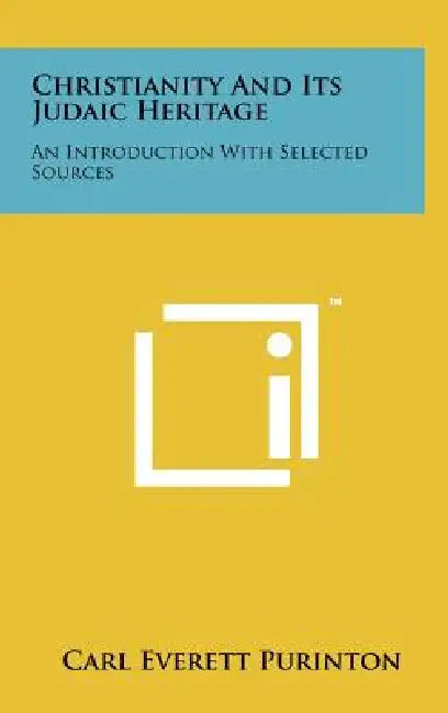 Christianity and Its Judaic Heritage: An Introduction with Selected Sources by Carl Everett Purinton
