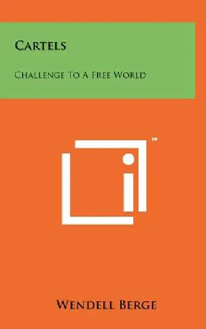 Cartels: Challenge to a Free World by Wendell Berge
