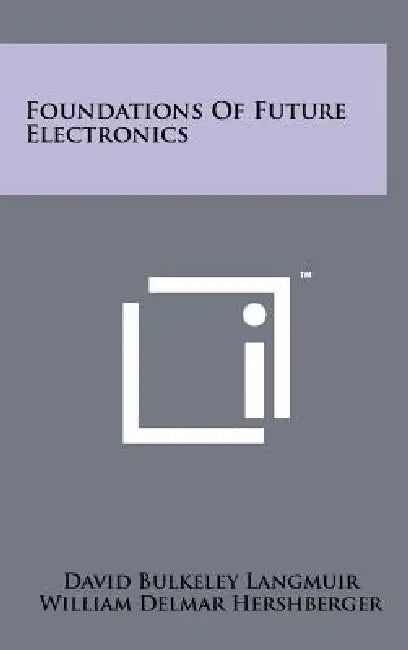 Foundations of Future Electronics by David Bulkeley Langmuir, William Delmar Hershberger