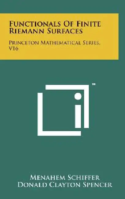 Functionals Of Finite Riemann Surfaces: Princeton Mathematical Series, V16 by Menahem Schiffer, Donald Clayton Spencer