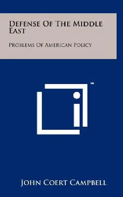 Defense Of The Middle East: Problems Of American Policy by John Coert Campbell