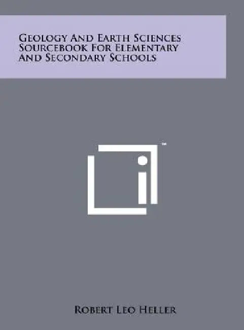 Geology and Earth Sciences Sourcebook for Elementary and Secondary Schools by Robert Leo Heller