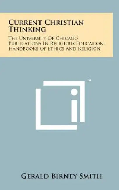 Current Christian Thinking: The University of Chicago Publications in Religious Education, Handbooks of Ethics and Religion by Gerald Birney Smith