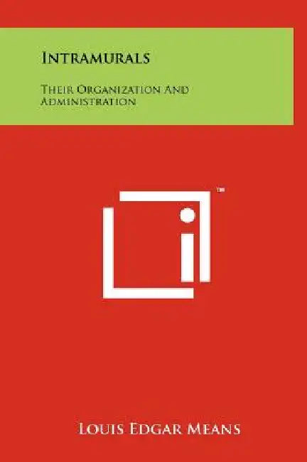 Intramurals: Their Organization And Administration by Louis Edgar Means