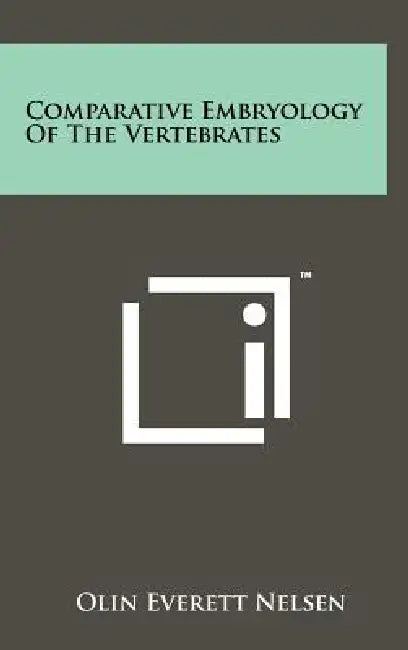 Comparative Embryology Of The Vertebrates by Olin Everett Nelsen