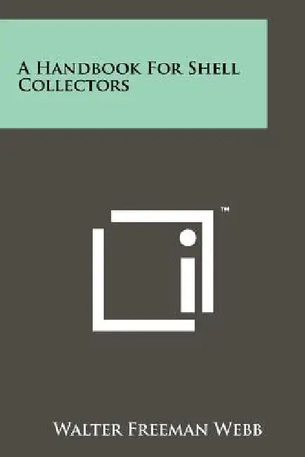 A Handbook For Shell Collectors by Walter Freeman Webb