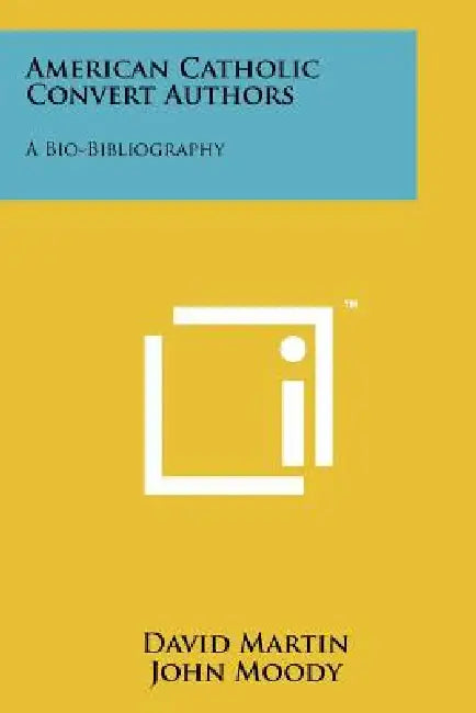 American Catholic Convert Authors: A Bio-Bibliography by David Martin, John Moody