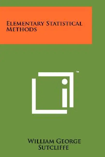 Elementary Statistical Methods by William George Sutcliffe