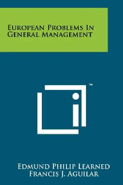 European Problems in General Management by Edmund Philip Learned, Francis J. Aguilar, Robert C. K. Valtz