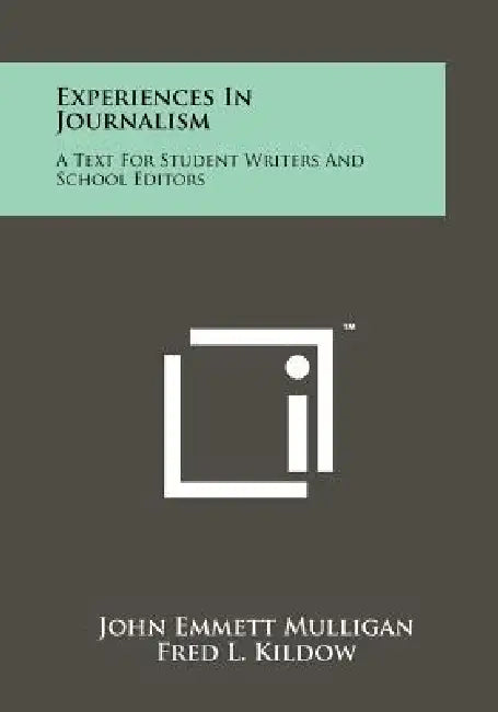 Experiences In Journalism: A Text For Student Writers And School Editors by John Emmett Mulligan, Fred L. Kildow