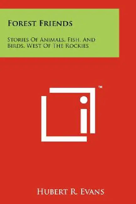 Forest Friends: Stories of Animals, Fish, and Birds, West of the Rockies by Hubert R. Evans
