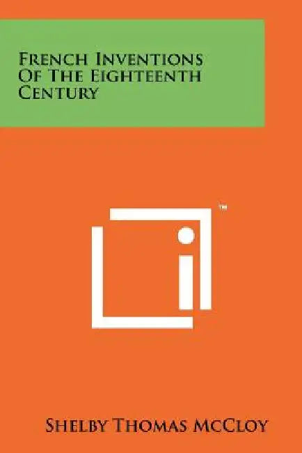 French Inventions of the Eighteenth Century by Shelby Thomas McCloy