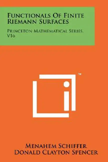 Functionals Of Finite Riemann Surfaces: Princeton Mathematical Series, V16 by Menahem Schiffer, Donald Clayton Spencer