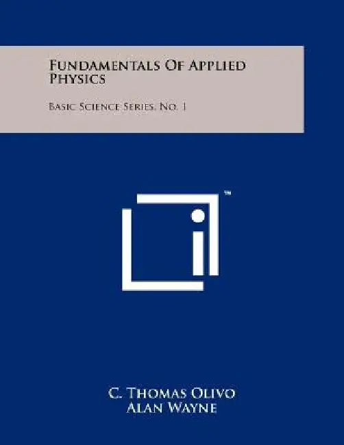Fundamentals of Applied Physics: Basic Science Series, No. 1 by C. Thomas Olivo, Alan Wayne