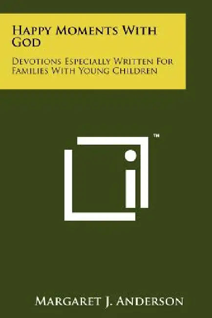 Happy Moments with God: Devotions Especially Written for Families with Young Children by Margaret J. Anderson