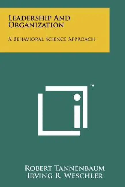 Leadership And Organization: A Behavioral Science Approach by Robert Tannenbaum, Irving R. Weschler, Fred Massarik