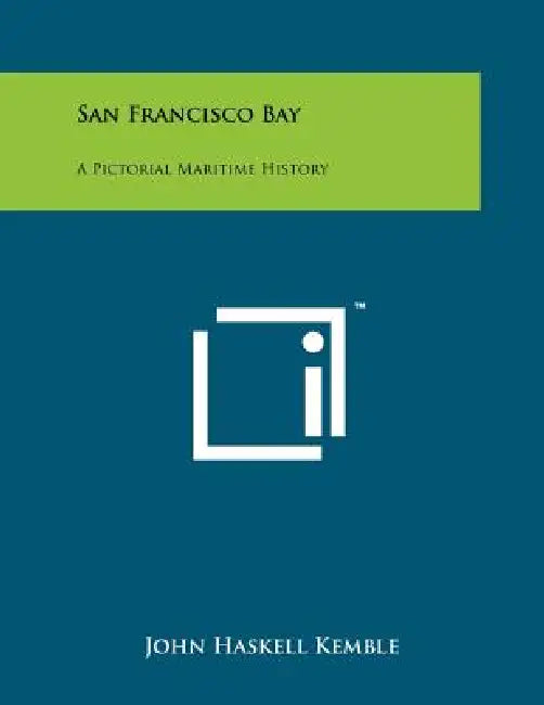 San Francisco Bay: A Pictorial Maritime History by John Haskell Kemble
