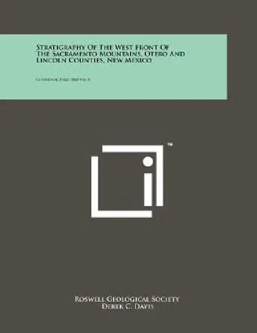 Stratigraphy of the West Front of the Sacramento Mountains, Otero and Lincoln Counties, New Mexico: Guidebook, Field Trip No. 8 by Roswell Geological Society