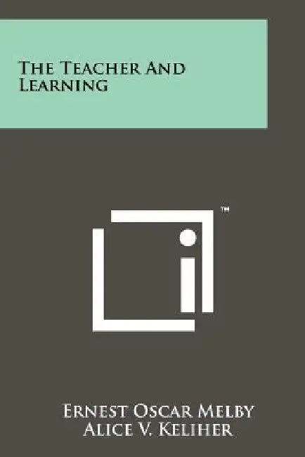 The Teacher and Learning by Ernest Oscar Melby, Alice V. Keliher