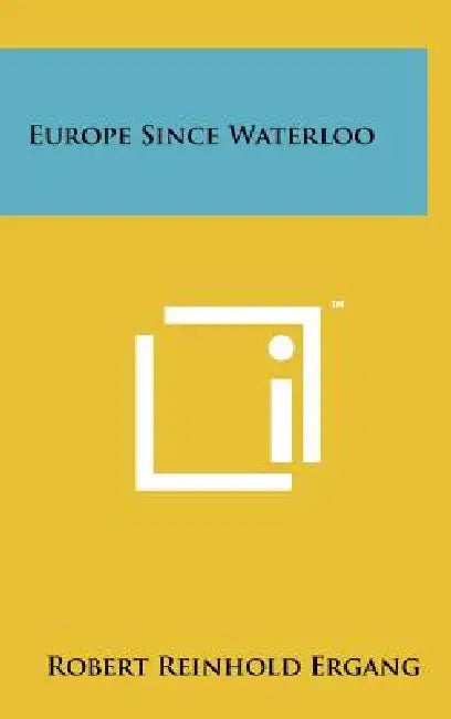 Europe Since Waterloo by Robert Reinhold Ergang