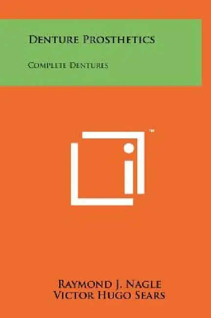 Denture Prosthetics: Complete Dentures by Raymond J. Nagle, Victor Hugo Sears, Sidney I. Silverman