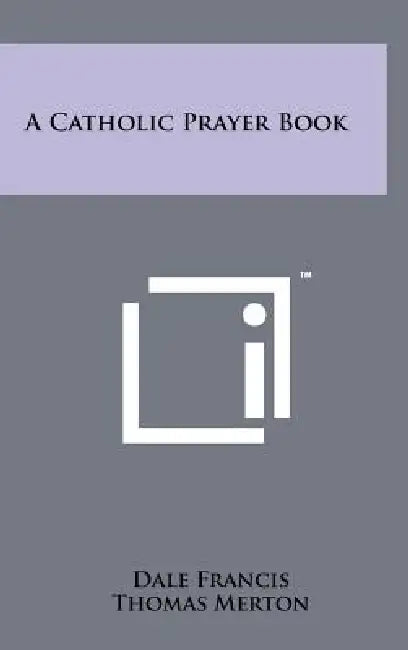 A Catholic Prayer Book by Dale Francis, Thomas Merton