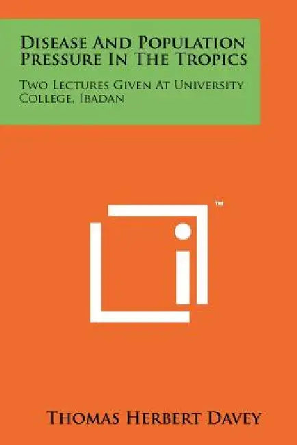 Disease and Population Pressure in the Tropics: Two Lectures Given at University College, Ibadan by Thomas Herbert Davey